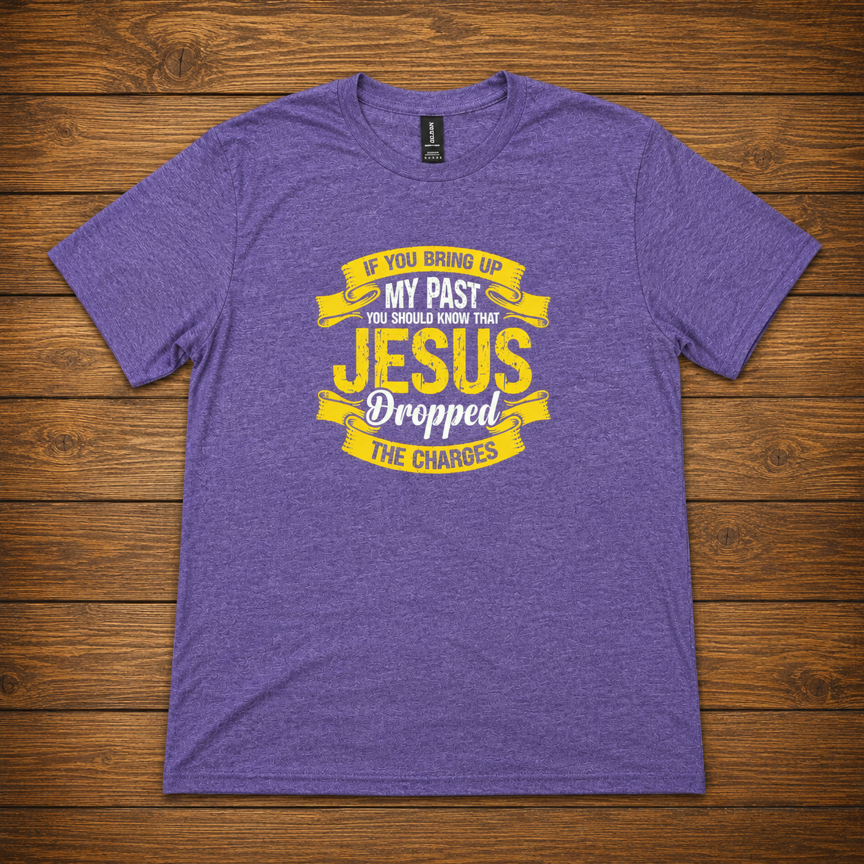 If You Bring Up My Past Jesus Dropped the Charges T-Shirt