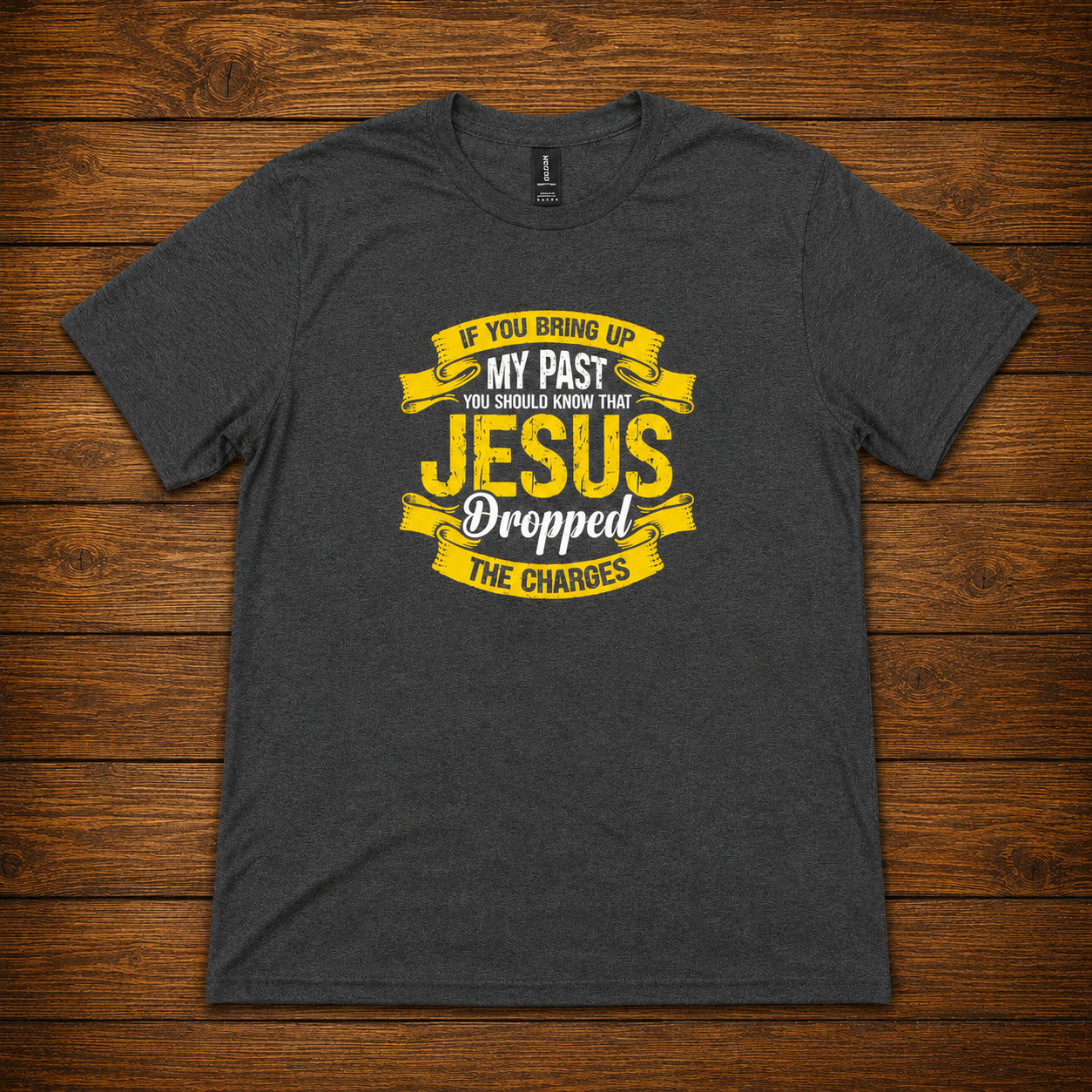 If You Bring Up My Past Jesus Dropped the Charges T-Shirt