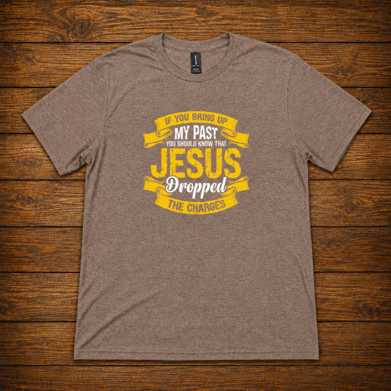 If You Bring Up My Past Jesus Dropped the Charges T-Shirt