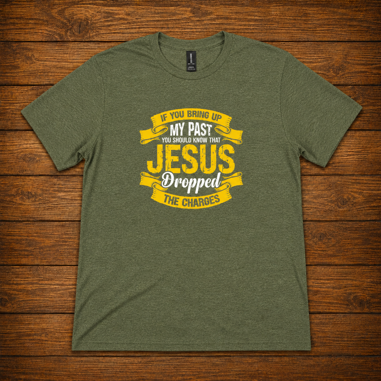 If You Bring Up My Past Jesus Dropped the Charges T-Shirt