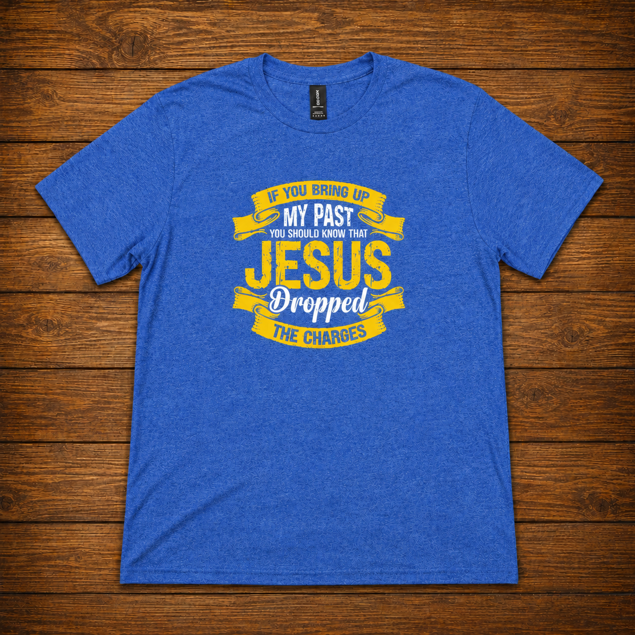 If You Bring Up My Past Jesus Dropped the Charges T-Shirt