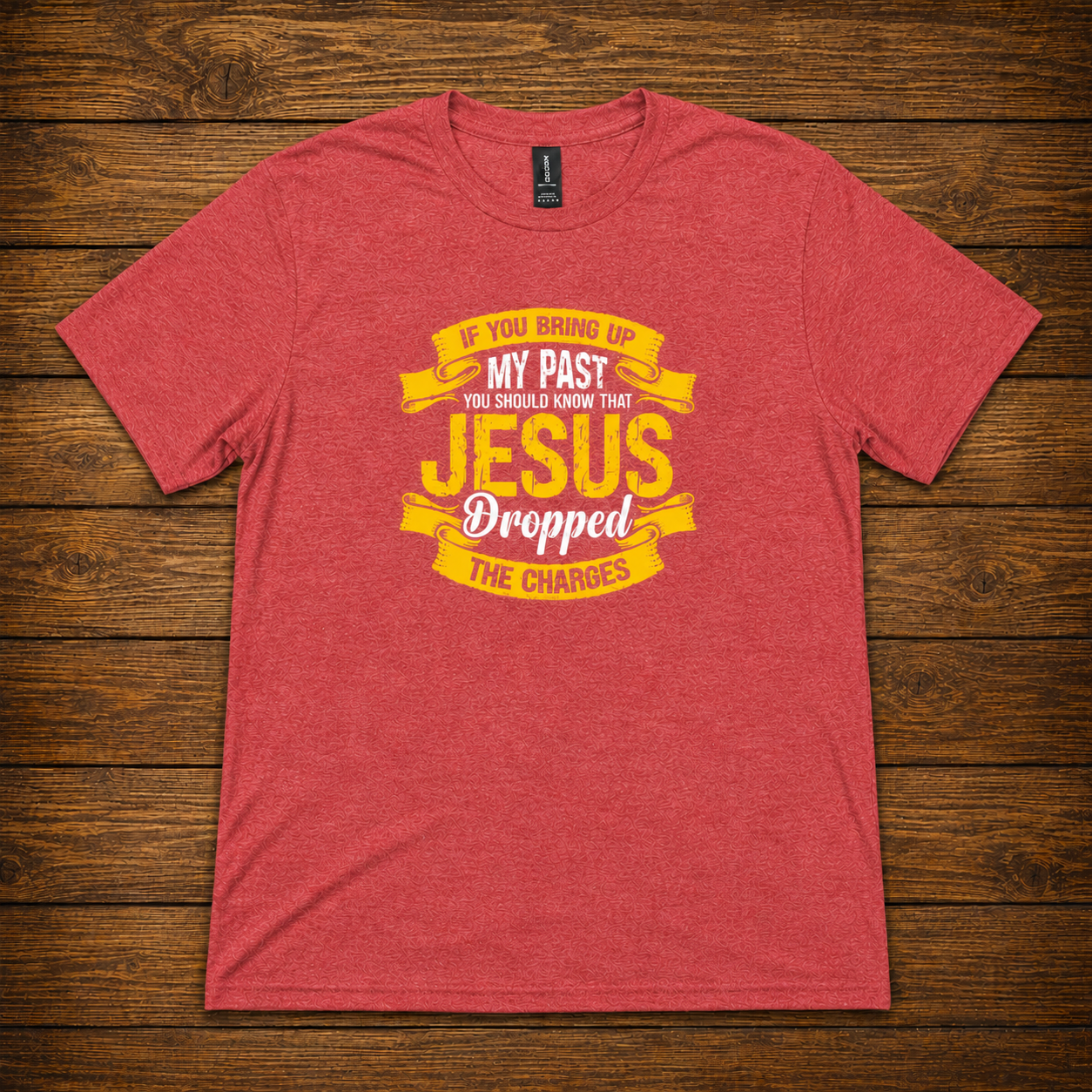 If You Bring Up My Past Jesus Dropped the Charges T-Shirt