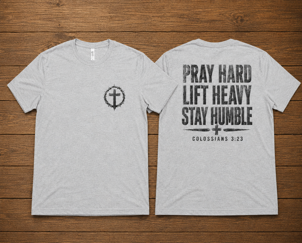 Pray Hard Lift Heavy Stay Humble T-Shirt – Colossians 3:23